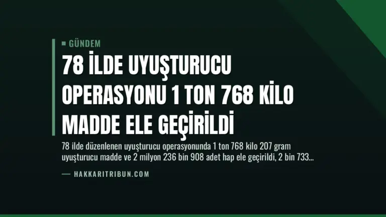 78 İlde Uyuşturucu Operasyonu 1 Ton 768 Kilo Madde Ele Geçirildi