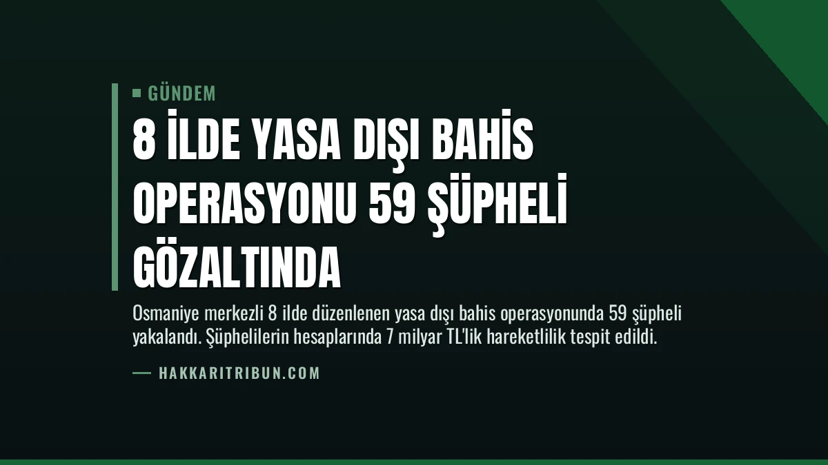 8 İlde Yasa Dışı Bahis Operasyonu 59 Şüpheli Gözaltında