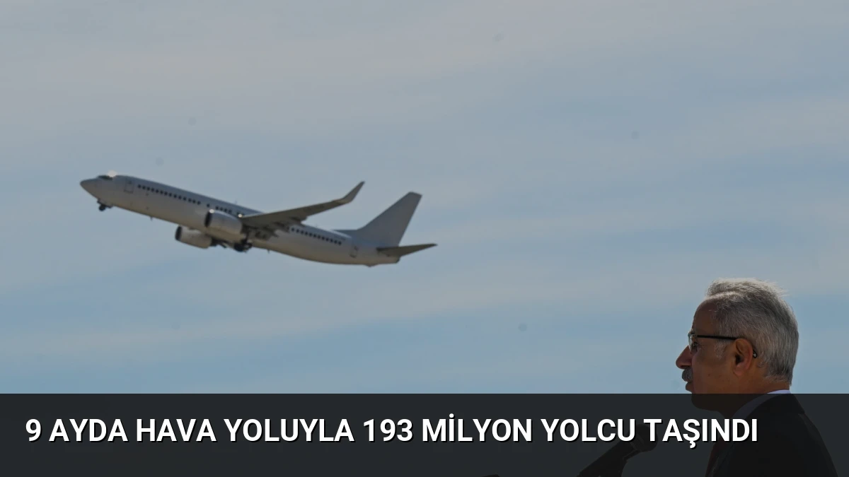 9 Ayda Hava Yoluyla 193 Milyon Yolcu Taşındı