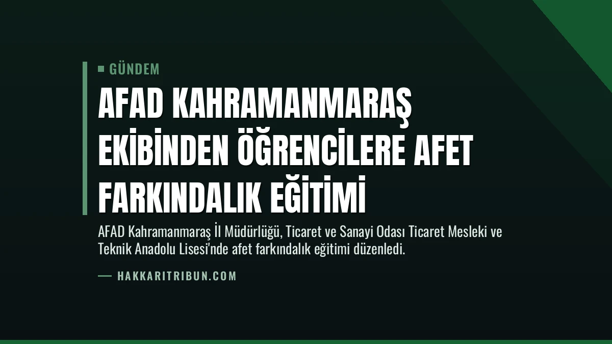 AFAD Kahramanmaraş ekibinden öğrencilere afet farkındalık eğitimi