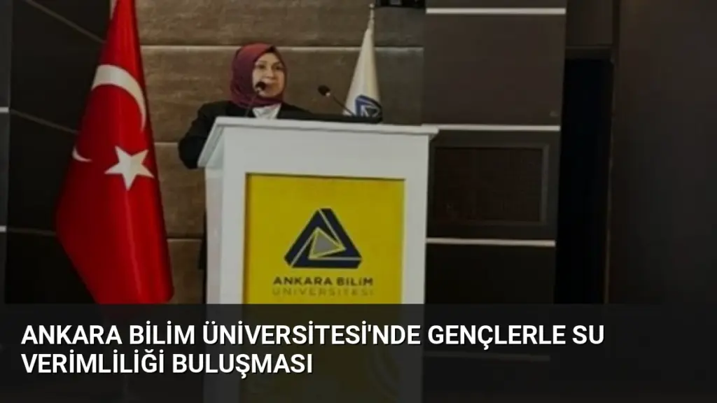 Ankara Bilim Üniversitesi'nde Gençlerle Su Verimliliği Buluşması