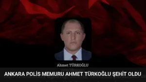 Ankara Polis Memuru Ahmet Türkoğlu Şehit Oldu