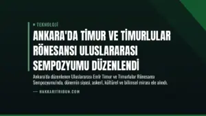 Ankara’da Timur ve Timurlular Rönesansı Uluslararası Sempozyumu Düzenlendi