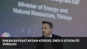 Bakan Bayraktar'dan Küresel Enerji Güvenliği Vurgusu