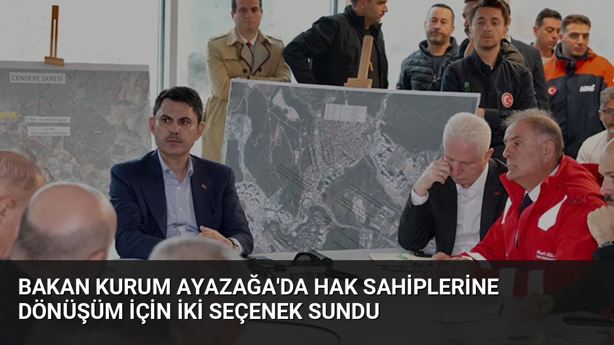 Bakan Kurum Ayazağa’da Hak Sahiplerine Dönüşüm İçin İki Seçenek Sundu
