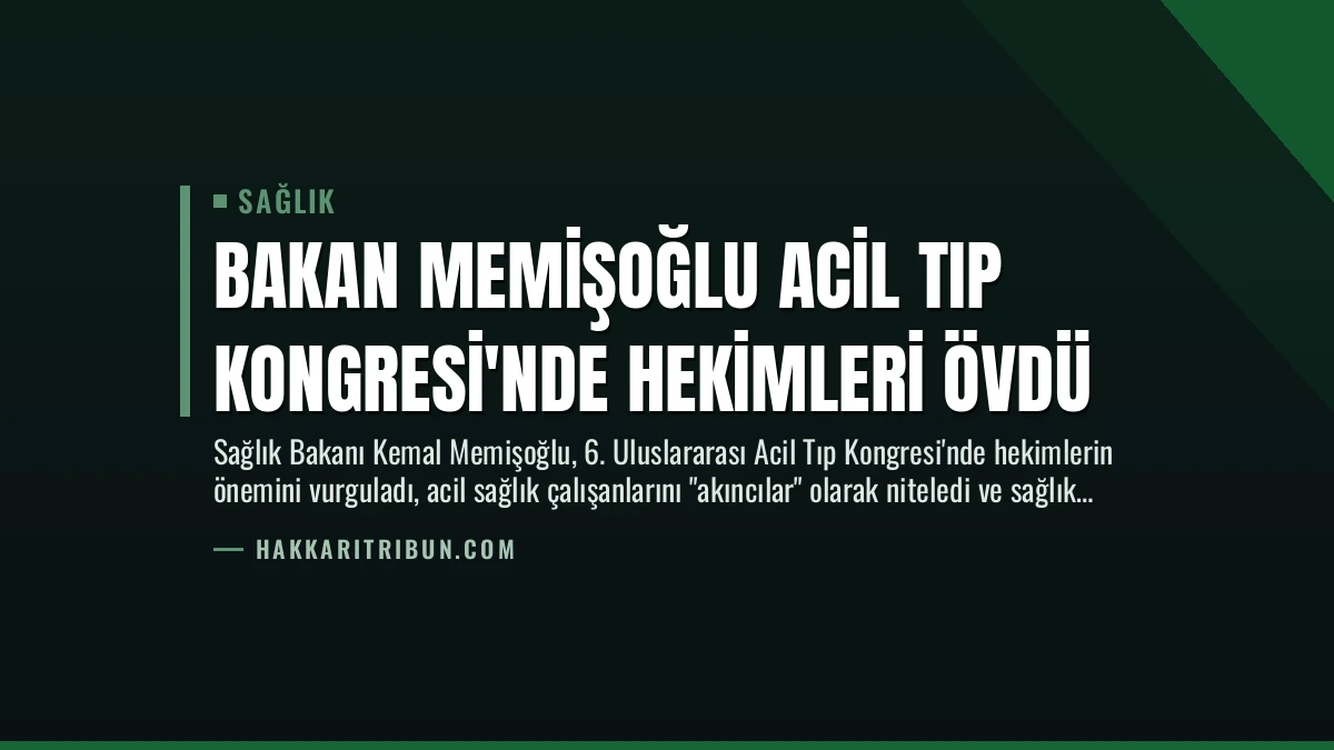 Bakan Memişoğlu Acil Tıp Kongresi’nde Hekimleri Övdü