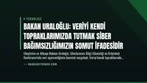 Bakan Uraloğlu: Veriyi Kendi Topraklarımızda Tutmak Siber Bağımsızlığımızın Somut İfadesidir
