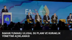 Bakan Yumaklı Ulusal Su Planı ve Kuraklık Yönetimi Açıklaması