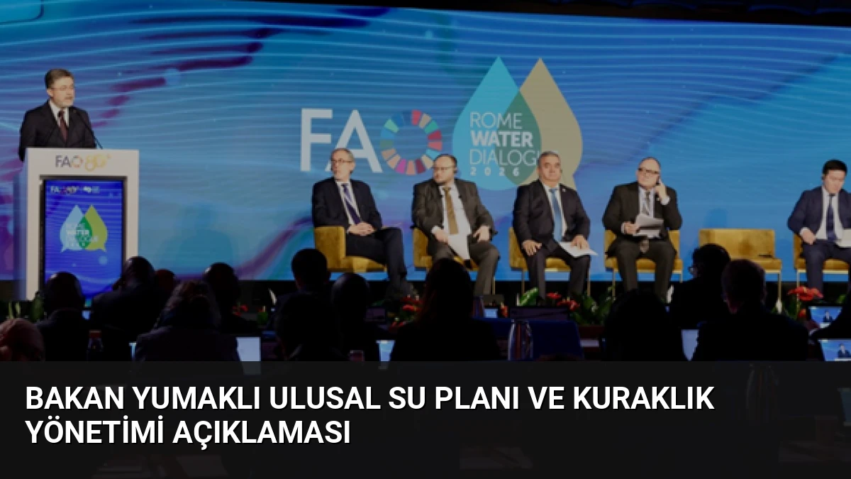 Bakan Yumaklı Ulusal Su Planı ve Kuraklık Yönetimi Açıklaması