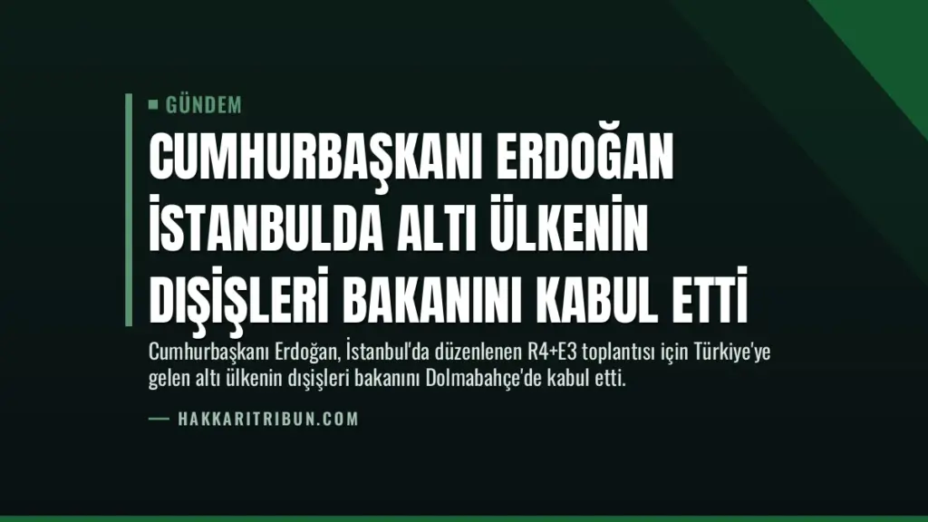 Cumhurbaşkanı Erdoğan İstanbulda Altı Ülkenin Dışişleri Bakanını Kabul Etti