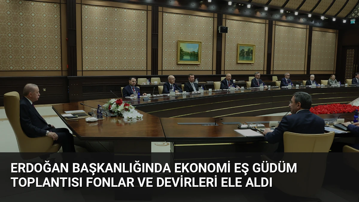 Erdoğan Başkanlığında Ekonomi Eş Güdüm Toplantısı Fonlar ve Devirleri Ele Aldı