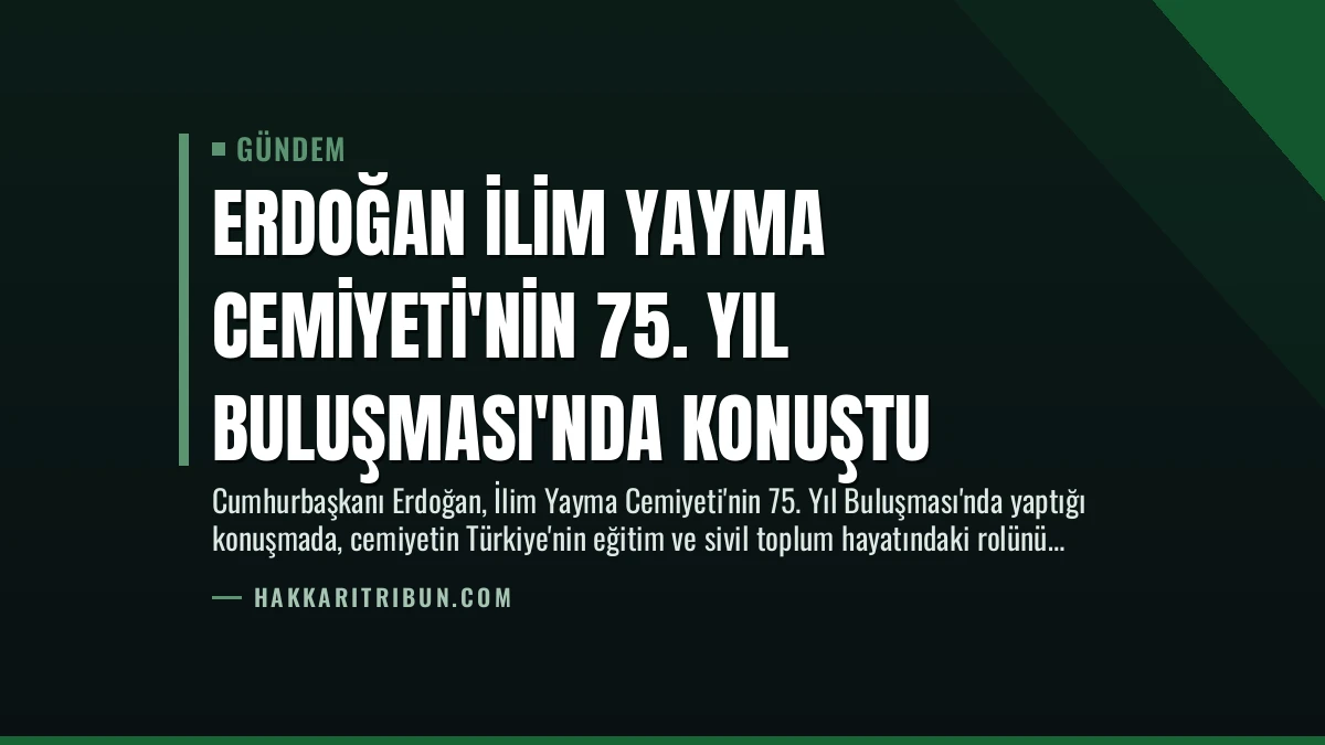 Erdoğan İlim Yayma Cemiyeti’nin 75. Yıl Buluşması’nda Konuştu