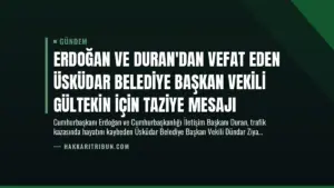 Erdoğan ve Duran’dan Vefat Eden Üsküdar Belediye Başkan Vekili Gültekin İçin Taziye Mesajı