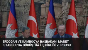 Erdoğan ve Kamboçya Başbakanı Manet İstanbul’da GörüştüÂ İ İş Birliği Vurgusu