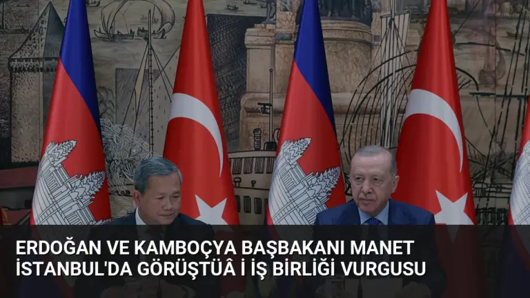 Erdoğan ve Kamboçya Başbakanı Manet İstanbul’da GörüştüÂ İ İş Birliği Vurgusu