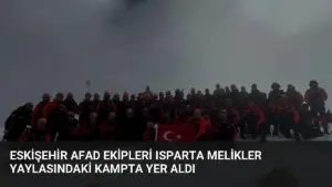 Eskişehir AFAD Ekipleri Isparta Melikler Yaylasındaki Kampta Yer Aldı