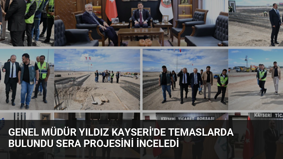 Genel Müdür Yıldız Kayseri’de temaslarda bulundu sera projesini inceledi