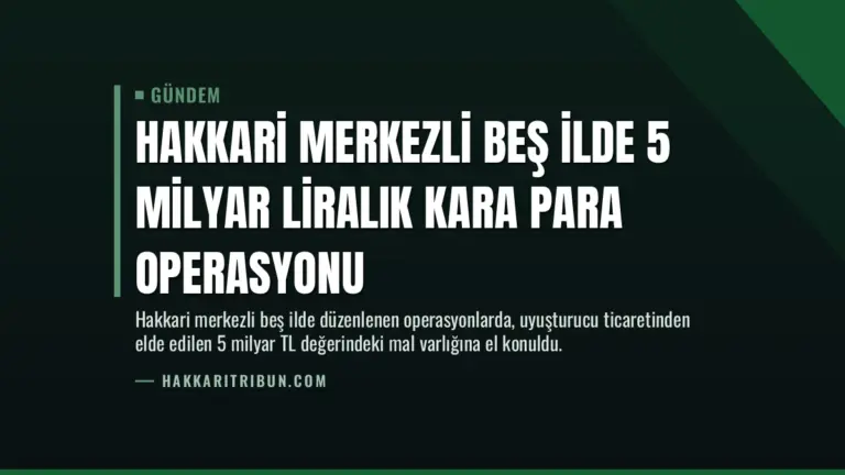 Hakkari merkezli beş ilde 5 milyar liralık kara para operasyonu