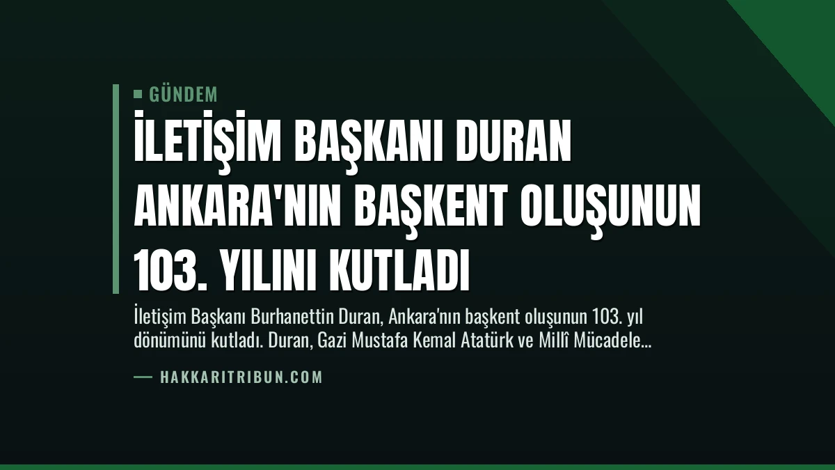 İletişim Başkanı Duran Ankara’nın Başkent Oluşunun 103. Yılını Kutladı