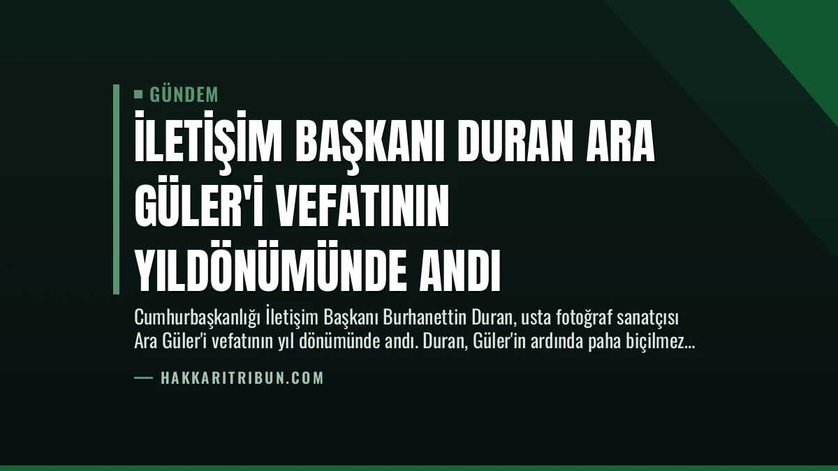 İletişim Başkanı Duran Ara Güler’i Vefatının Yıldönümünde Andı