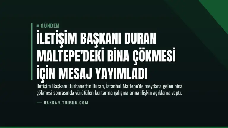 İletişim Başkanı Duran Maltepe’deki bina çökmesi için mesaj yayımladı