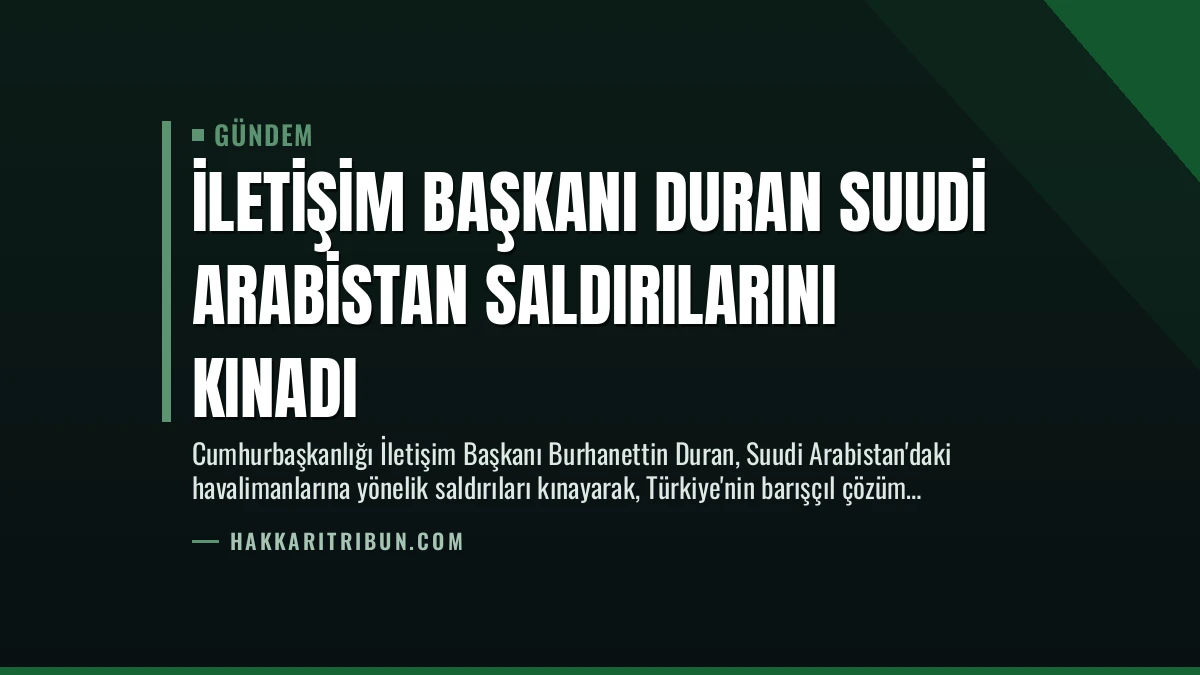 İletişim Başkanı Duran Suudi Arabistan Saldırılarını Kınadı