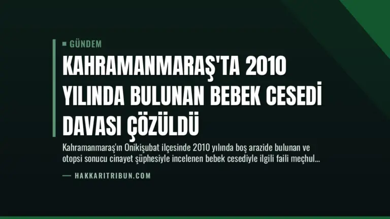 Kahramanmaraş'ta 2010 Yılında Bulunan Bebek Cesedi Davası Çözüldü
