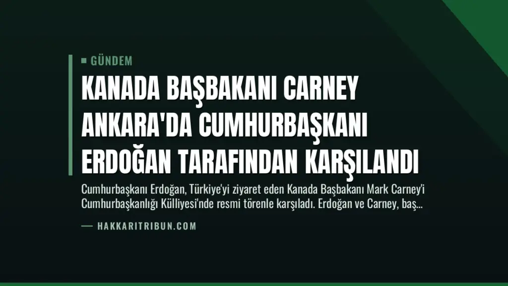 Kanada Başbakanı Carney Ankara'da Cumhurbaşkanı Erdoğan Tarafından Karşılandı