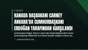 Kanada Başbakanı Carney Ankara'da Cumhurbaşkanı Erdoğan Tarafından Karşılandı