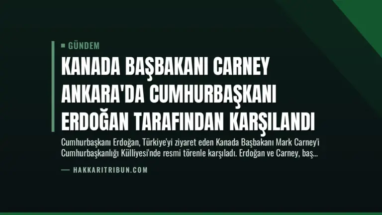 Kanada Başbakanı Carney Ankara'da Cumhurbaşkanı Erdoğan Tarafından Karşılandı