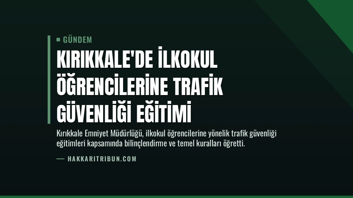 Kırıkkale’de İlkokul Öğrencilerine Trafik Güvenliği Eğitimi