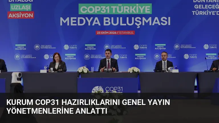 Kurum COP31 Hazırlıklarını Genel Yayın Yönetmenlerine Anlattı