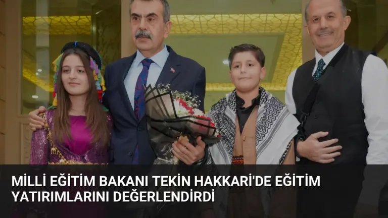 Milli Eğitim Bakanı Tekin Hakkari’de Eğitim Yatırımlarını Değerlendirdi