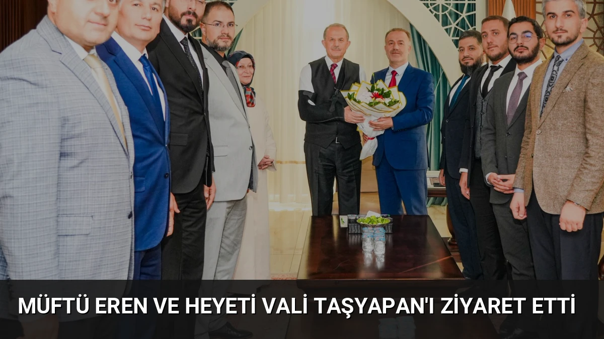 Müftü Eren ve Heyeti Vali Taşyapan’ı Ziyaret Etti