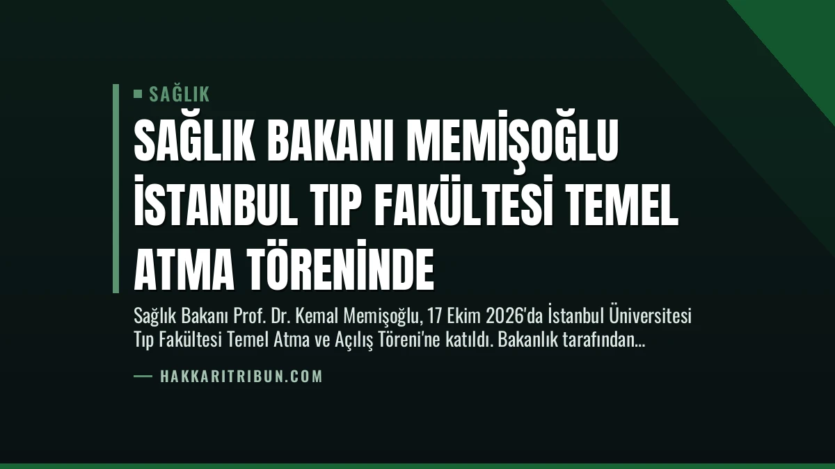 Sağlık Bakanı Memişoğlu İstanbul Tıp Fakültesi Temel Atma Töreninde
