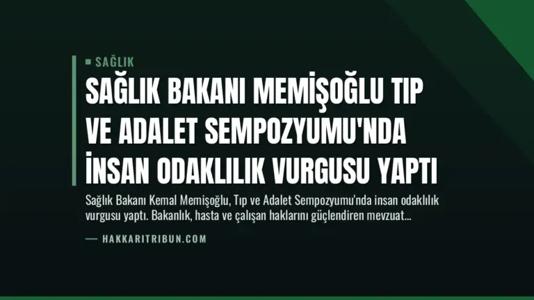 Sağlık Bakanı Memişoğlu Tıp ve Adalet Sempozyumu’nda İnsan Odaklılık Vurgusu Yaptı