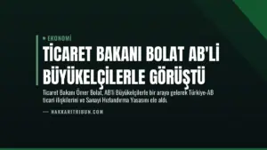 Ticaret Bakanı Bolat AB’li Büyükelçilerle Görüştü