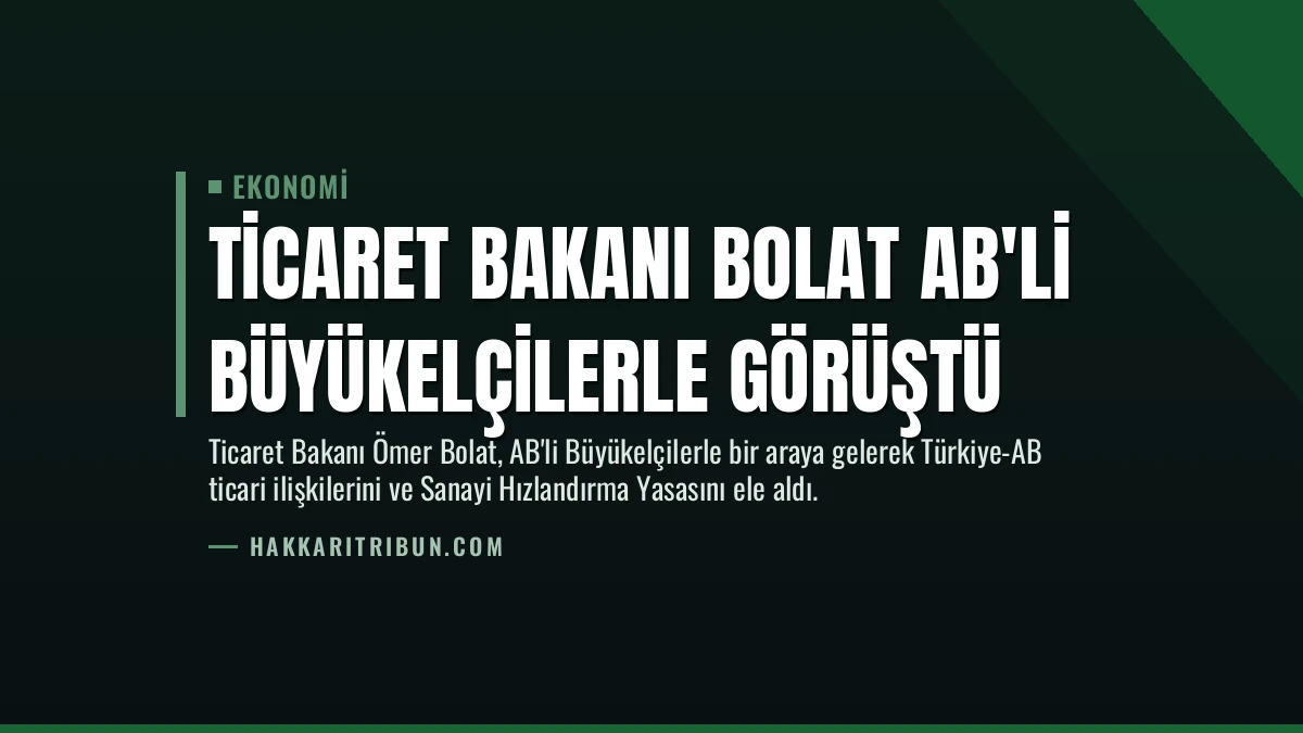 Ticaret Bakanı Bolat AB’li Büyükelçilerle Görüştü