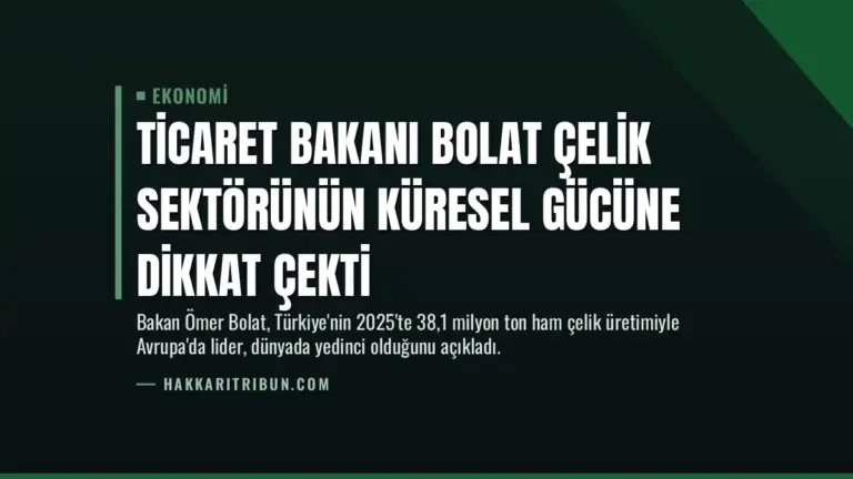 Ticaret Bakanı Bolat Çelik Sektörünün Küresel Gücüne Dikkat Çekti