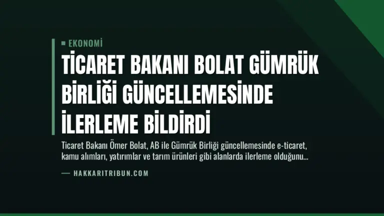 Ticaret Bakanı Bolat Gümrük Birliği Güncellemesinde İlerleme Bildirdi