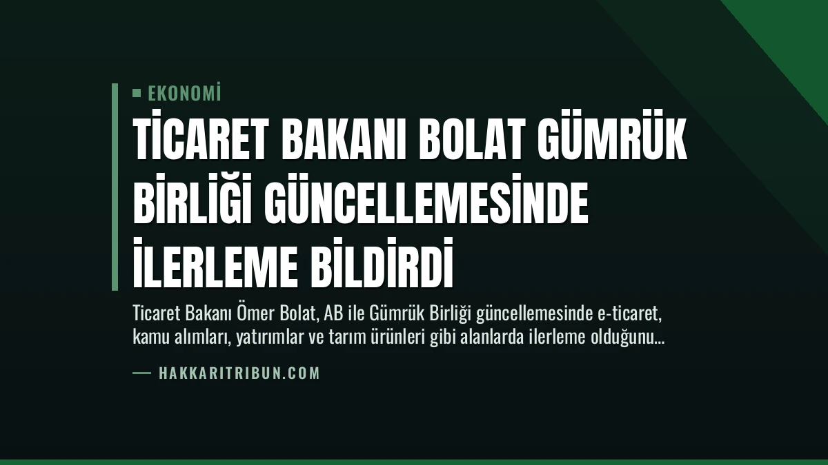 Ticaret Bakanı Bolat Gümrük Birliği Güncellemesinde İlerleme Bildirdi