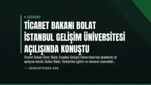 Ticaret Bakanı Bolat İstanbul Gelişim Üniversitesi Açılışında Konuştu