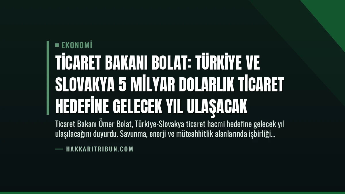Ticaret Bakanı Bolat: Türkiye ve Slovakya 5 Milyar Dolarlık Ticaret Hedefine Gelecek Yıl Ulaşacak