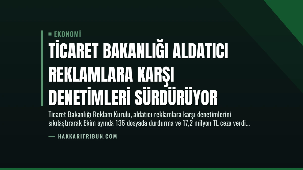 Ticaret Bakanlığı Aldatıcı Reklamlara Karşı Denetimleri Sürdürüyor