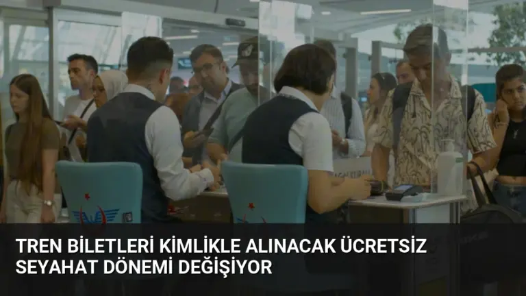 Tren Biletleri Kimlikle Alınacak Ücretsiz Seyahat Dönemi Değişiyor