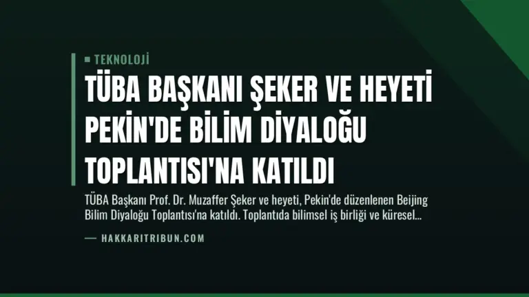 TÜBA Başkanı Şeker ve Heyeti Pekin’de Bilim Diyaloğu Toplantısı’na Katıldı