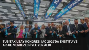 TÜBİTAK Uzay Kongresi IAC 2026’da Enstitü ve Ar-Ge Merkezleriyle Yer Aldı