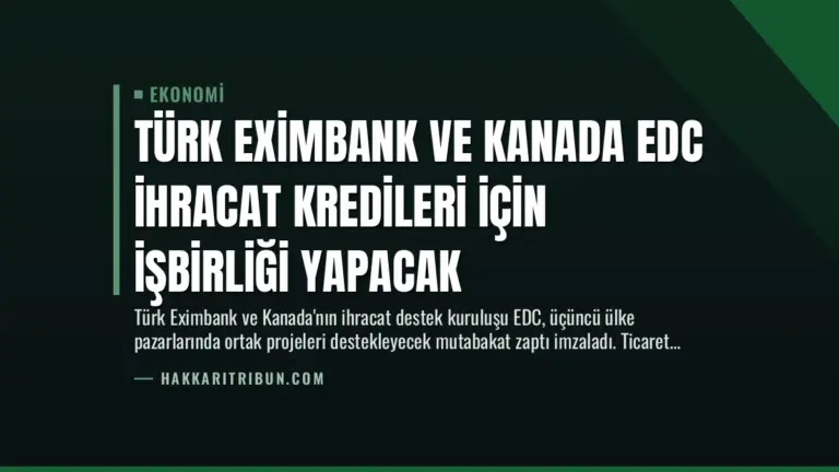 Türk Eximbank ve Kanada EDC İhracat Kredileri İçin İşbirliği Yapacak