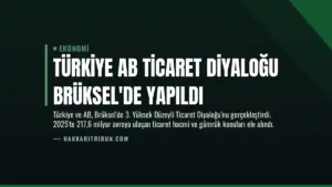 Türkiye AB Ticaret Diyaloğu Brüksel’de Yapıldı