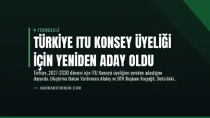 Türkiye ITU Konsey Üyeliği İçin Yeniden Aday Oldu
